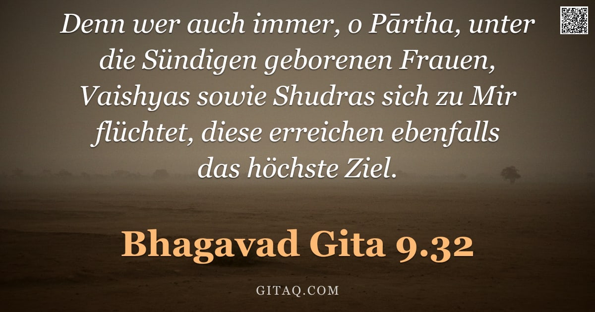 Bhagavad Gita 9.32 — "Denn wer auch immer, o Pārtha, unter die Sündigen geborenen Frauen, Vaishyas sowie Shudras sich zu M"