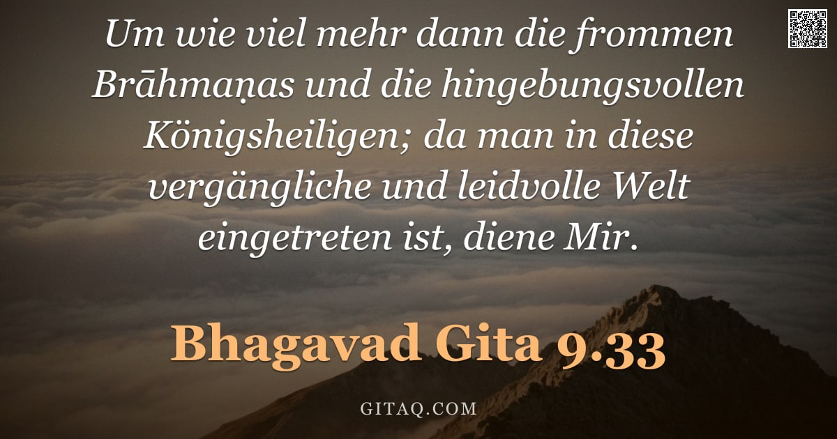 Bhagavad Gita 9.33 — "Um wie viel mehr dann die frommen Brāhmaṇas und die hingebungsvollen Königsheiligen; da man in diese"