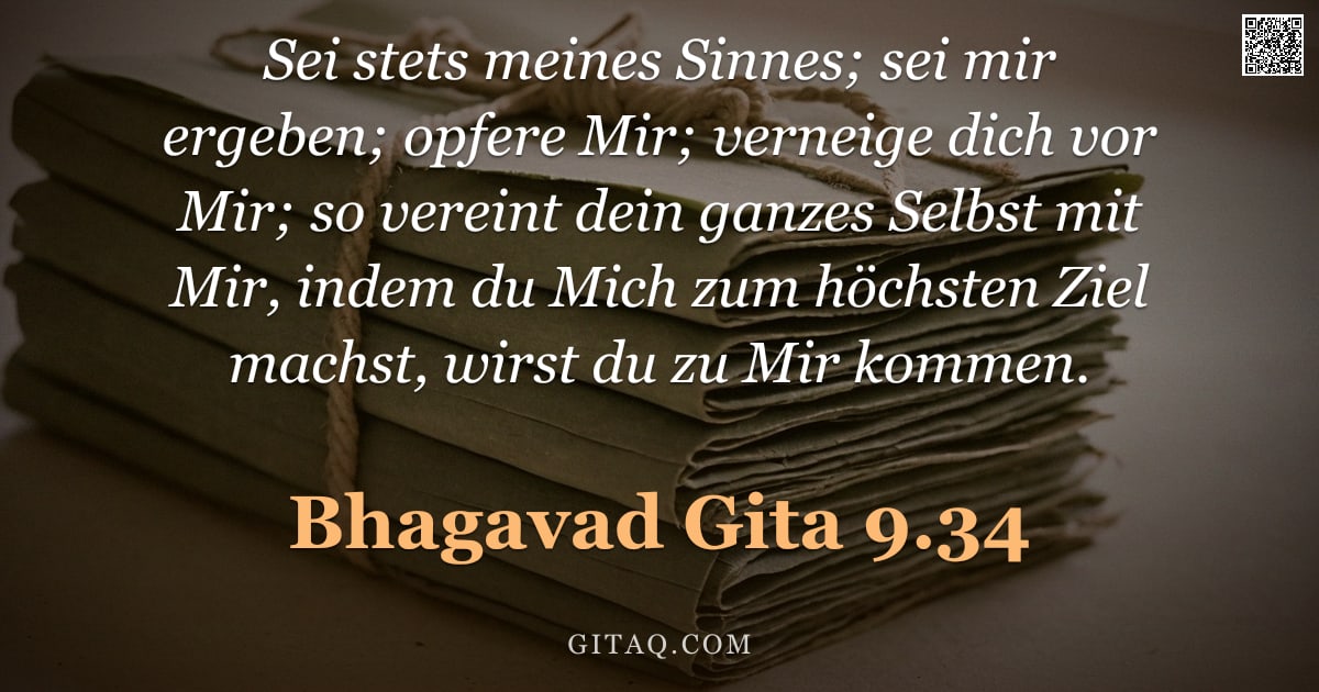 Bhagavad Gita 9.34 — "Sei stets meines Sinnes; sei mir ergeben; opfere Mir; verneige dich vor Mir; so vereint dein ganzes "