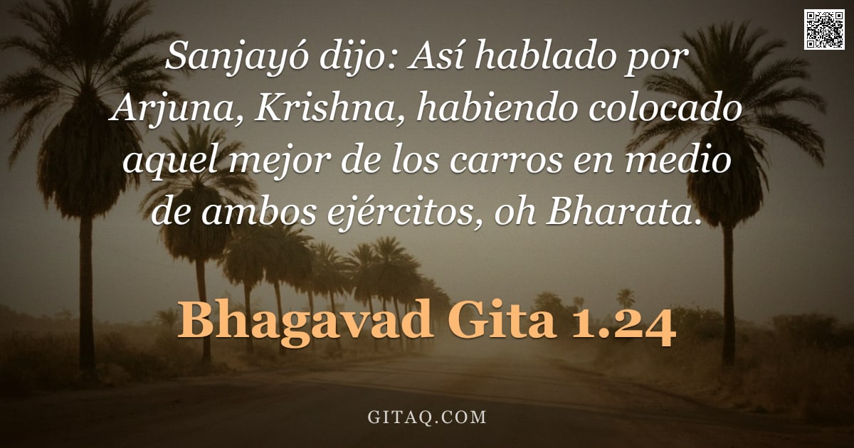Bhagavad Gita 1.24 — "Sanjayó dijo: Así hablado por Arjuna, Krishna, habiendo colocado aquel mejor de los carros en medio "