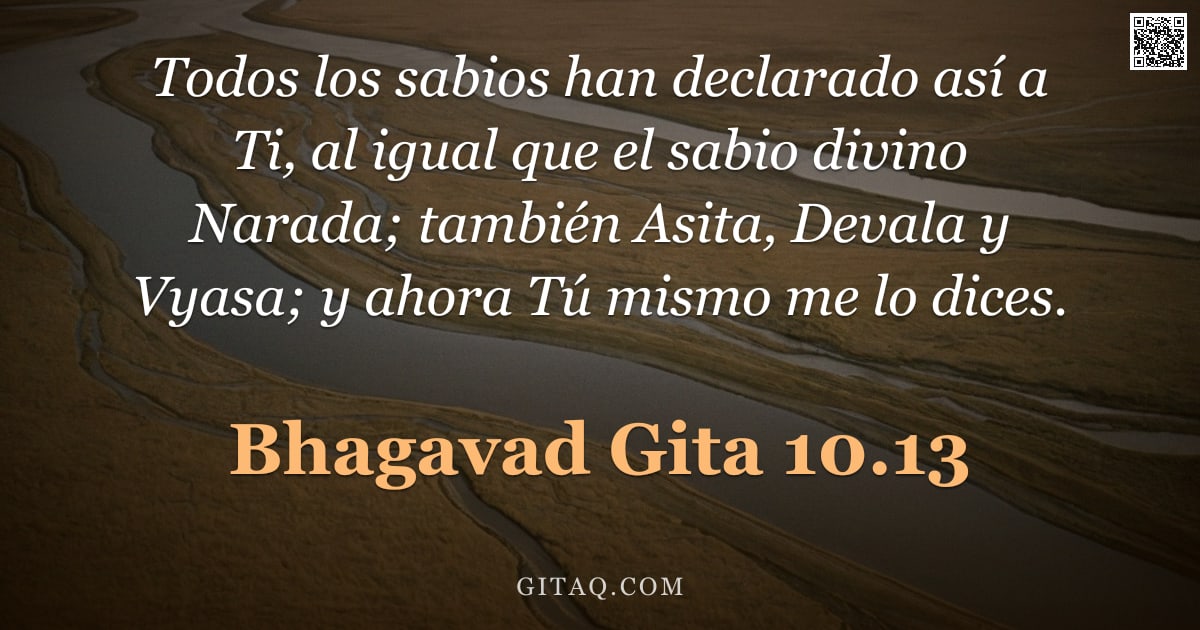 Bhagavad Gita 10.13 — "Todos los sabios han declarado así a Ti, al igual que el sabio divino Narada; también Asita, Devala "