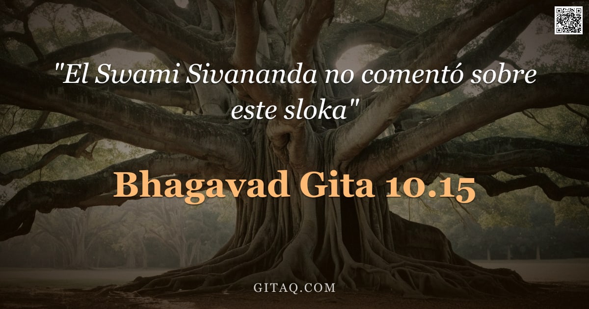Bhagavad Gita 10.15 — "En verdad, Tú mismo Te conoces a Ti mismo por Ti mismo, oh Persona Suprema, oh Origen de los seres, "