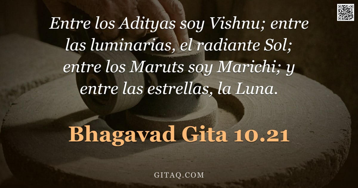 Bhagavad Gita 10.21 — "Entre los Adityas soy Vishnu; entre las luminarias, el radiante Sol; entre los Maruts soy Marichi; y"