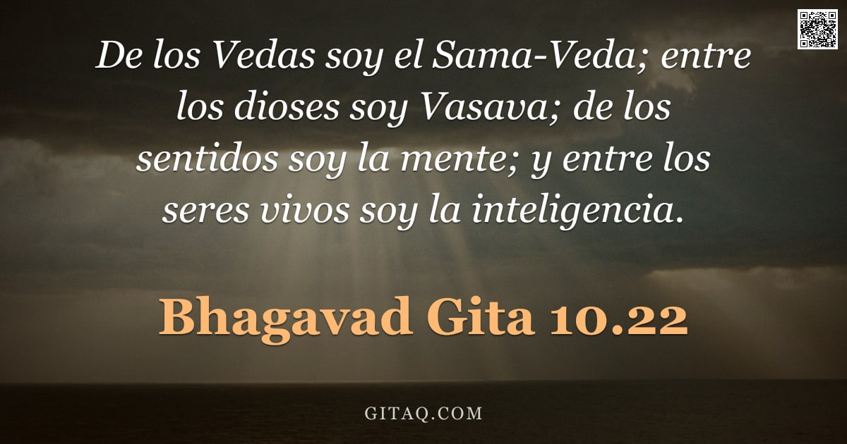Bhagavad Gita 10.22 — "De los Vedas soy el Sama-Veda; entre los dioses soy Vasava; de los sentidos soy la mente; y entre lo"