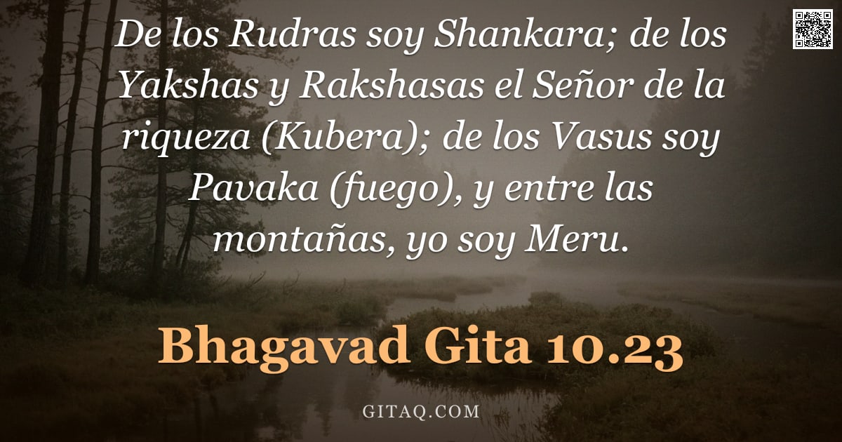 Bhagavad Gita 10.23 — "De los Rudras soy Shankara; de los Yakshas y Rakshasas el Señor de la riqueza (Kubera); de los Vasus"