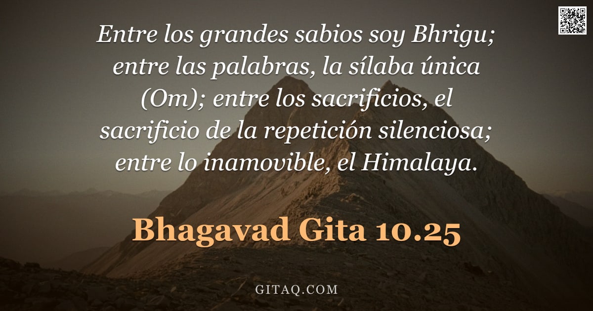 Bhagavad Gita 10.25 — "Entre los grandes sabios soy Bhrigu; entre las palabras, la sílaba única (Om); entre los sacrificios"