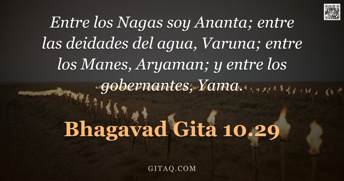 Bhagavad Gita 10.29 — "Entre los Nagas soy Ananta; entre las deidades del agua, Varuna; entre los Manes, Aryaman; y entre l"