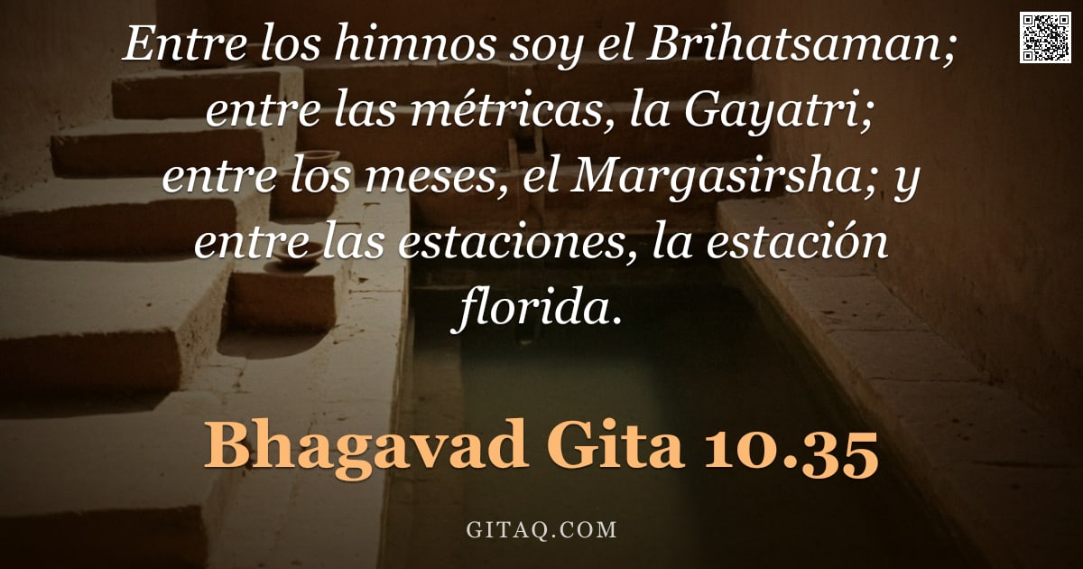 Bhagavad Gita 10.35 — "Entre los himnos soy el Brihatsaman; entre las métricas, la Gayatri; entre los meses, el Margasirsha"