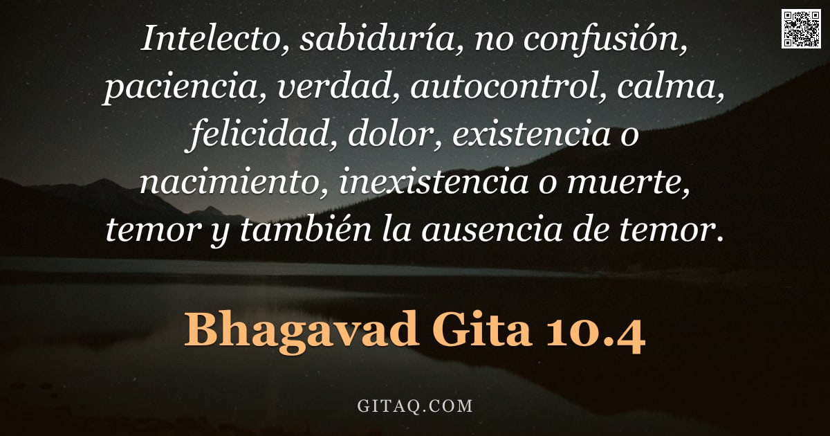 Bhagavad Gita 10.4 — "Intelecto, sabiduría, no confusión, paciencia, verdad, autocontrol, calma, felicidad, dolor, existen"