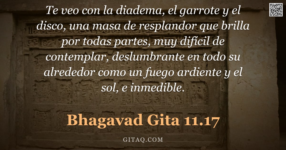 Bhagavad Gita 11.17 — "Te veo con la diadema, el garrote y el disco, una masa de resplandor que brilla por todas partes, mu"