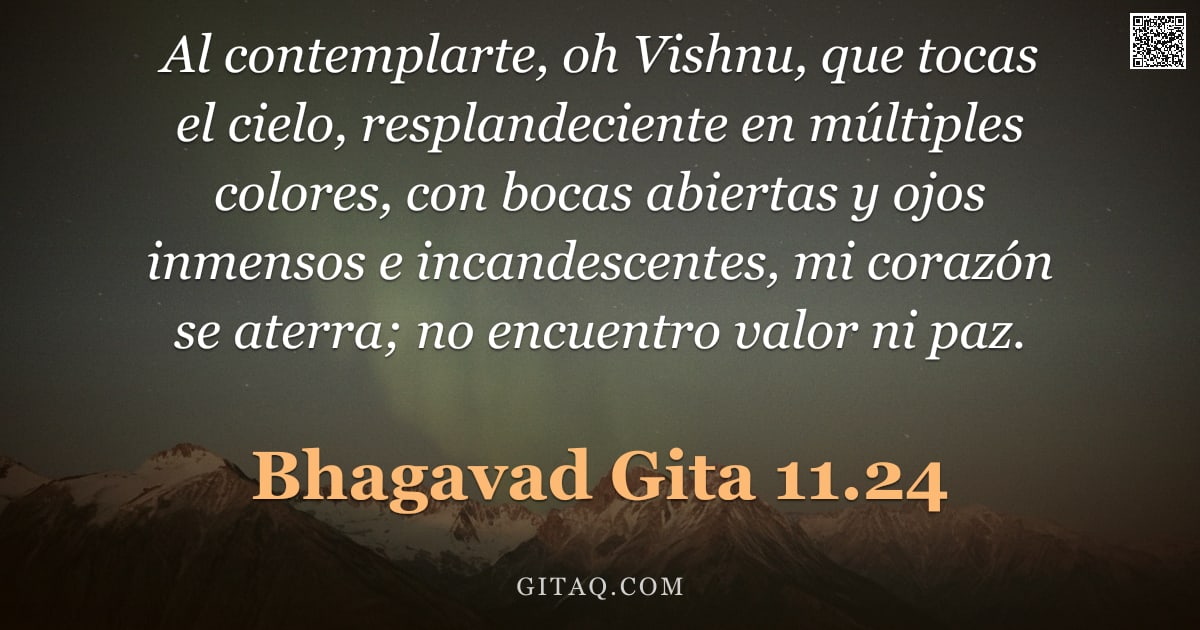 Bhagavad Gita 11.24 — "Al contemplarte, oh Vishnu, que tocas el cielo, resplandeciente en múltiples colores, con bocas abie"