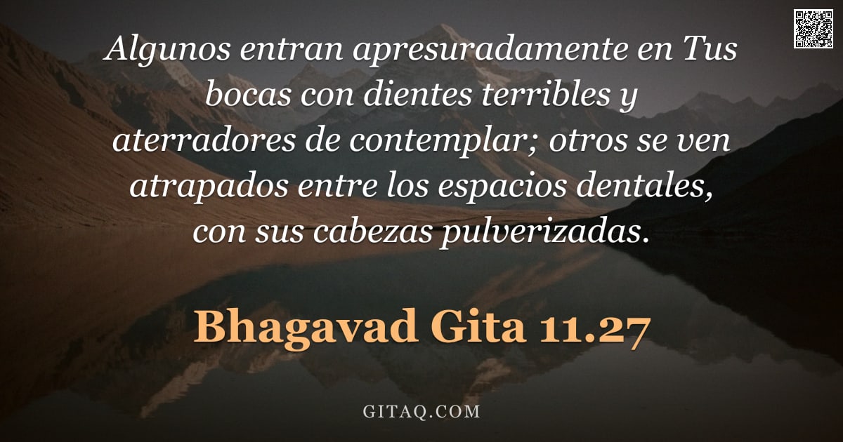 Bhagavad Gita 11.27 — "Algunos entran apresuradamente en Tus bocas con dientes terribles y aterradores de contemplar; otros"