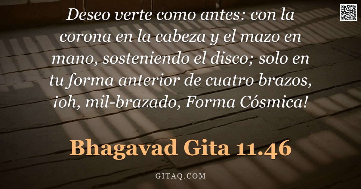 Bhagavad Gita 11.46 — "Deseo verte como antes: con la corona en la cabeza y el mazo en mano, sosteniendo el disco; solo en "