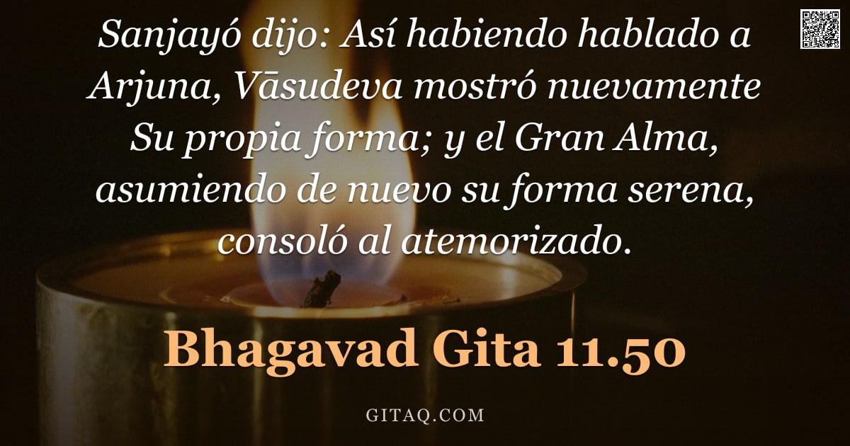 Bhagavad Gita 11.50 — "Sanjayó dijo: Así habiendo hablado a Arjuna, Vāsudeva mostró nuevamente Su propia forma; y el Gran A"