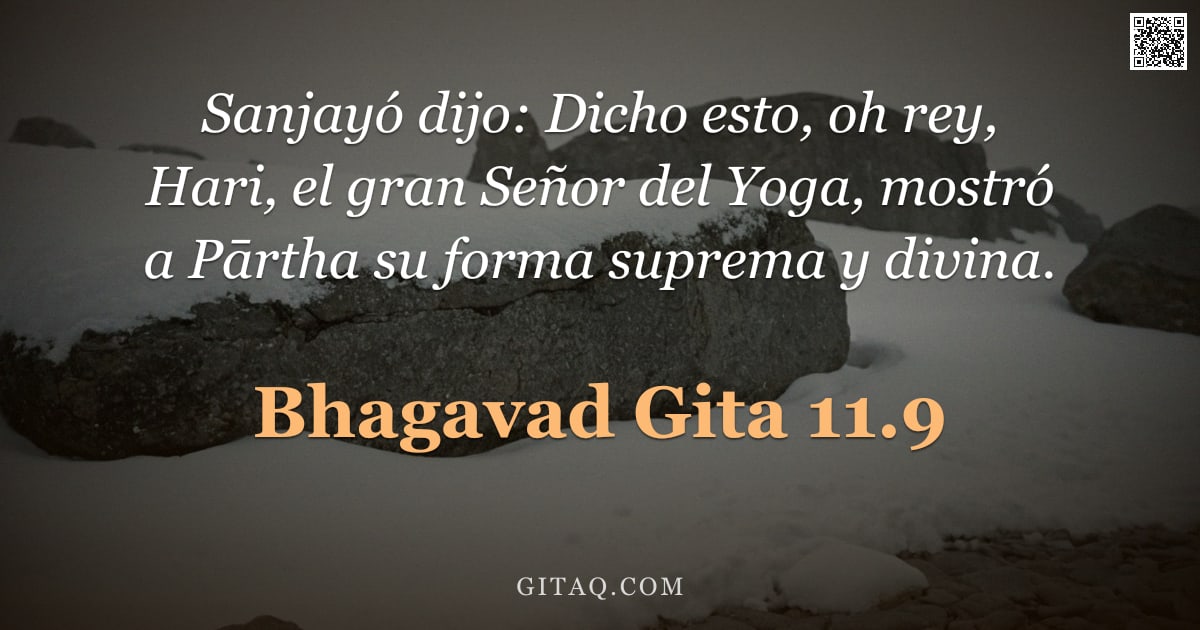 Bhagavad Gita 11.9 — "Sanjayó dijo: Dicho esto, oh rey, Hari, el gran Señor del Yoga, mostró a Pārtha su forma suprema y d"
