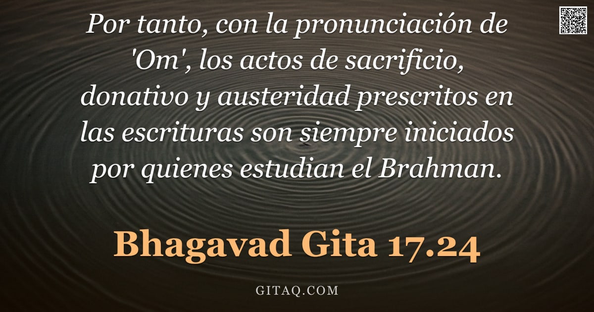 Bhagavad Gita 17.24 — "Por tanto, con la pronunciación de 'Om', los actos de sacrificio, donativo y austeridad prescritos e"