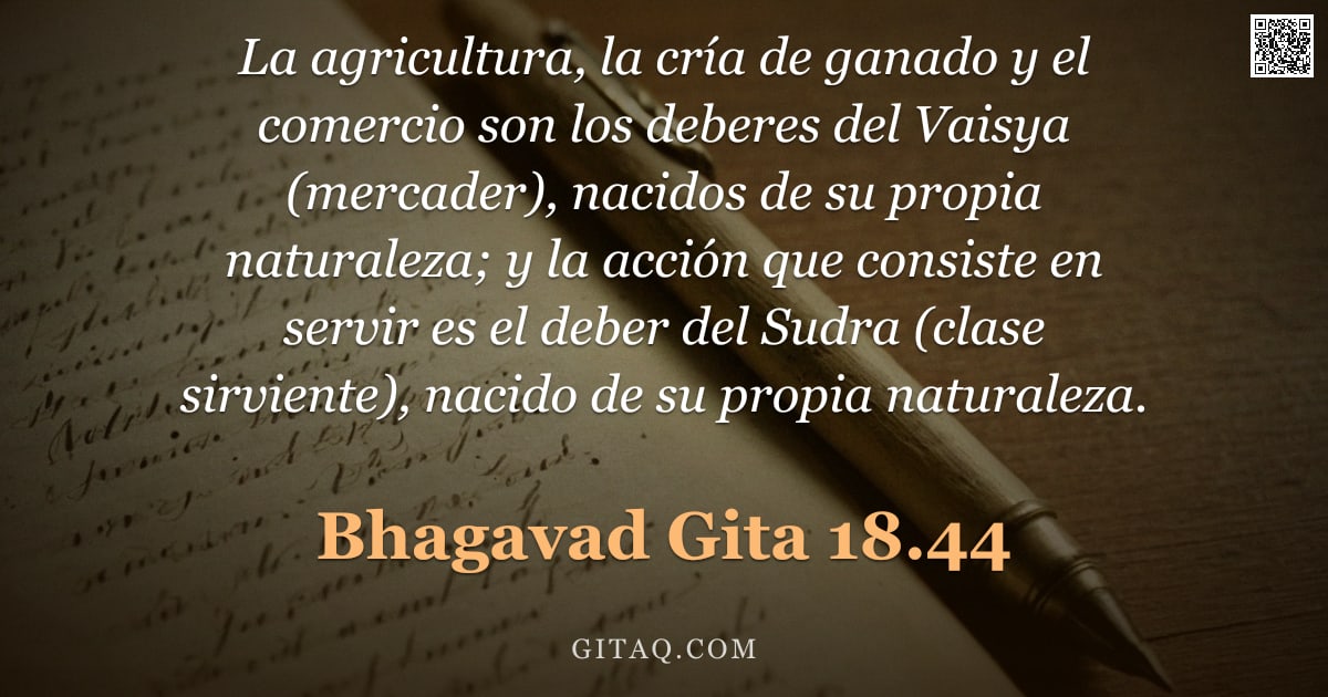 Bhagavad Gita 18.44 — "La agricultura, la cría de ganado y el comercio son los deberes del Vaisya (mercader), nacidos de su"