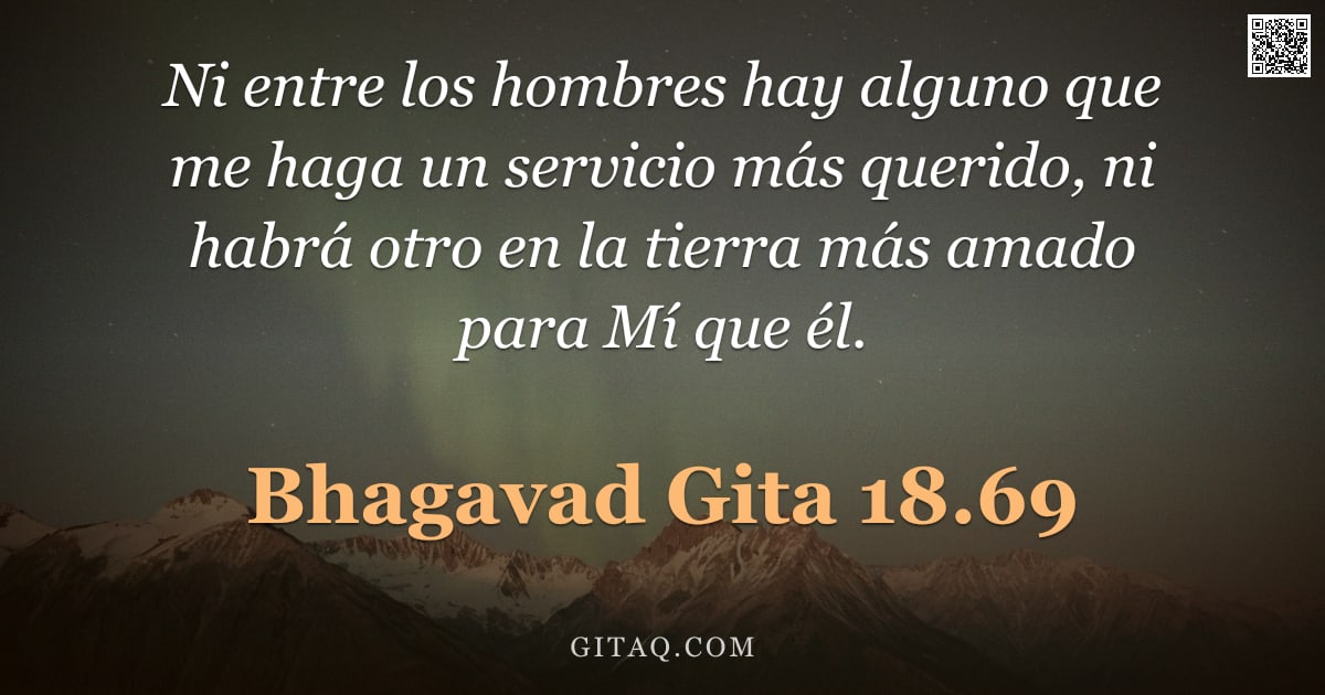 Bhagavad Gita 18.69 — "Ni entre los hombres hay alguno que me haga un servicio más querido, ni habrá otro en la tierra más "