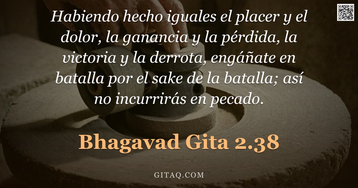Bhagavad Gita 2.38 — "Habiendo hecho iguales el placer y el dolor, la ganancia y la pérdida, la victoria y la derrota, eng"