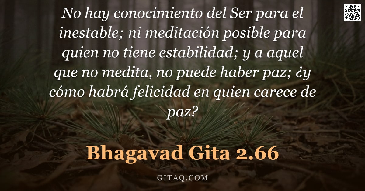 Bhagavad Gita 2.66 — "No hay conocimiento del Ser para el inestable; ni meditación posible para quien no tiene estabilidad"