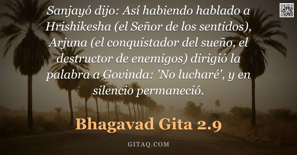 Bhagavad Gita 2.9 — "Sanjayó dijo: Así habiendo hablado a Hrishikesha (el Señor de los sentidos), Arjuna (el conquistador"