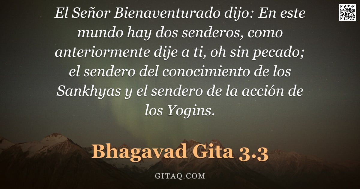 Bhagavad Gita 3.3 — "El Señor Bienaventurado dijo: En este mundo hay dos senderos, como anteriormente dije a ti, oh sin p"