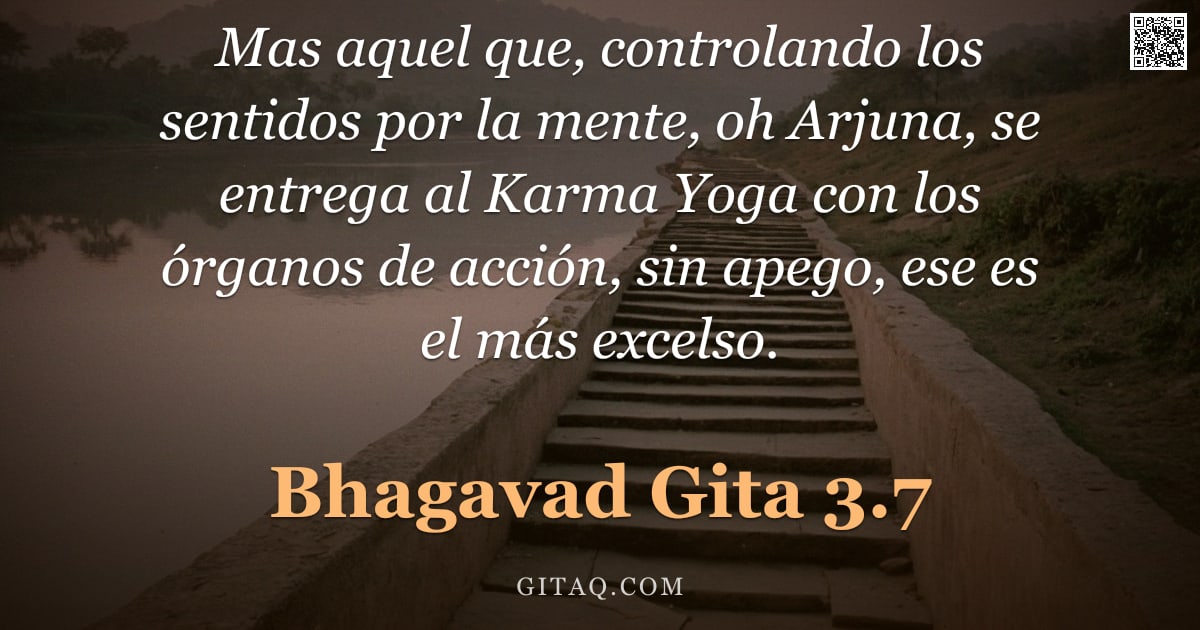 Bhagavad Gita 3.7 — "Mas aquel que, controlando los sentidos por la mente, oh Arjuna, se entrega al Karma Yoga con los ór"