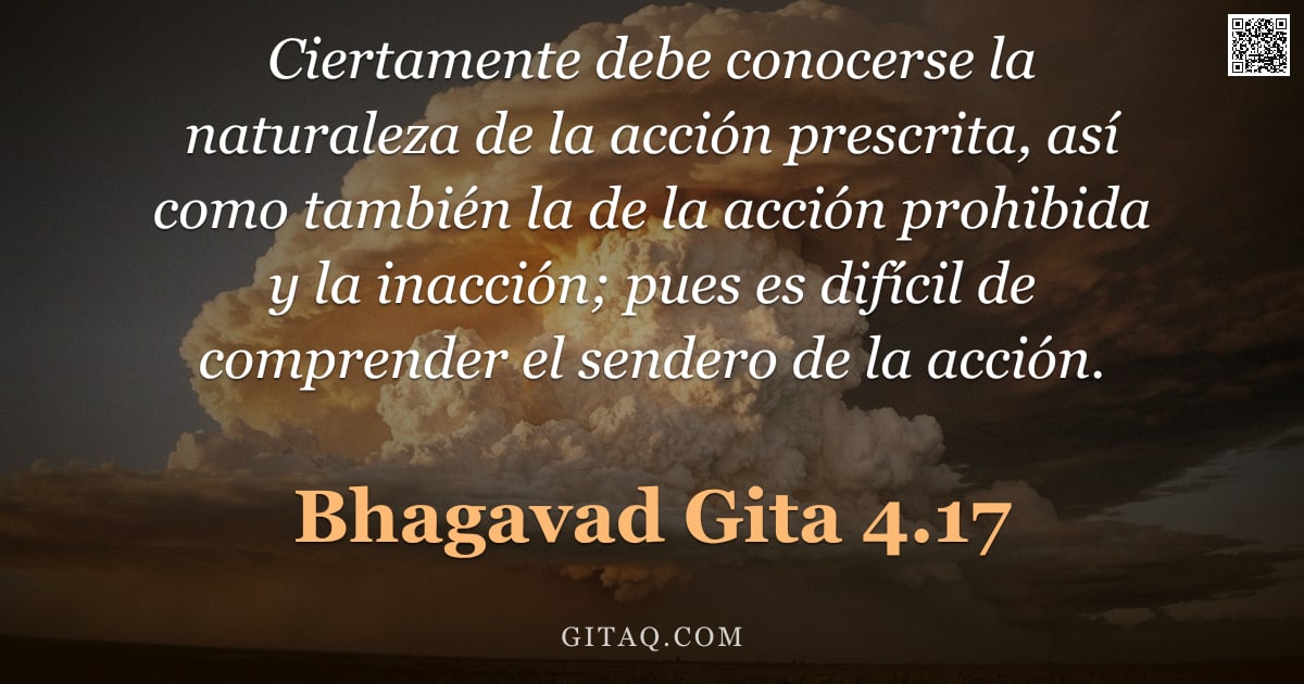 Bhagavad Gita 4.17 — "Ciertamente debe conocerse la naturaleza de la acción prescrita, así como también la de la acción pr"