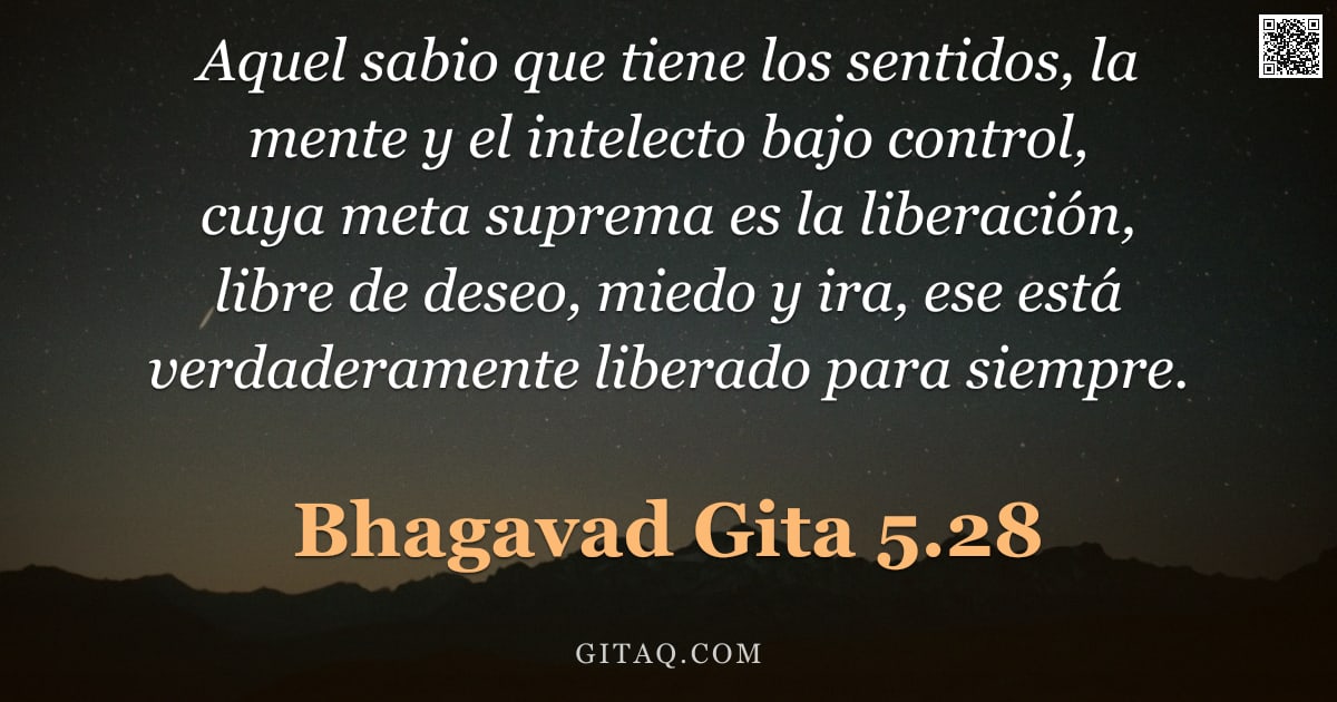 Bhagavad Gita 5.28 — "Aquel sabio que tiene los sentidos, la mente y el intelecto bajo control, cuya meta suprema es la li"