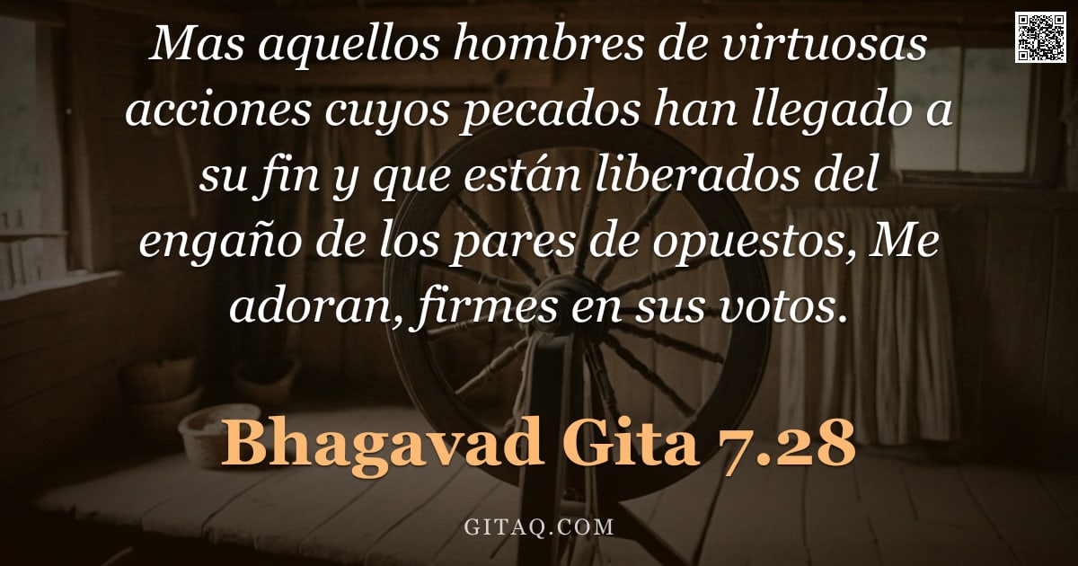 Bhagavad Gita 7.28 — "Mas aquellos hombres de virtuosas acciones cuyos pecados han llegado a su fin y que están liberados "