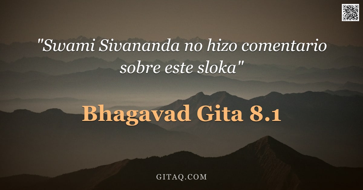 Bhagavad Gita 8.1 — "Arjuna dijo: ¿Qué es aquel Brahman? ¿Qué es el Ser? ¿Qué es la acción, oh Persona Suprema? ¿Qué se d"