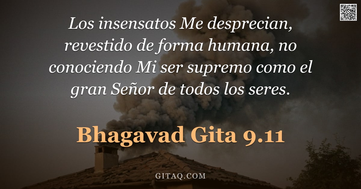 Bhagavad Gita 9.11 — "Los insensatos Me desprecian, revestido de forma humana, no conociendo Mi ser supremo como el gran S"